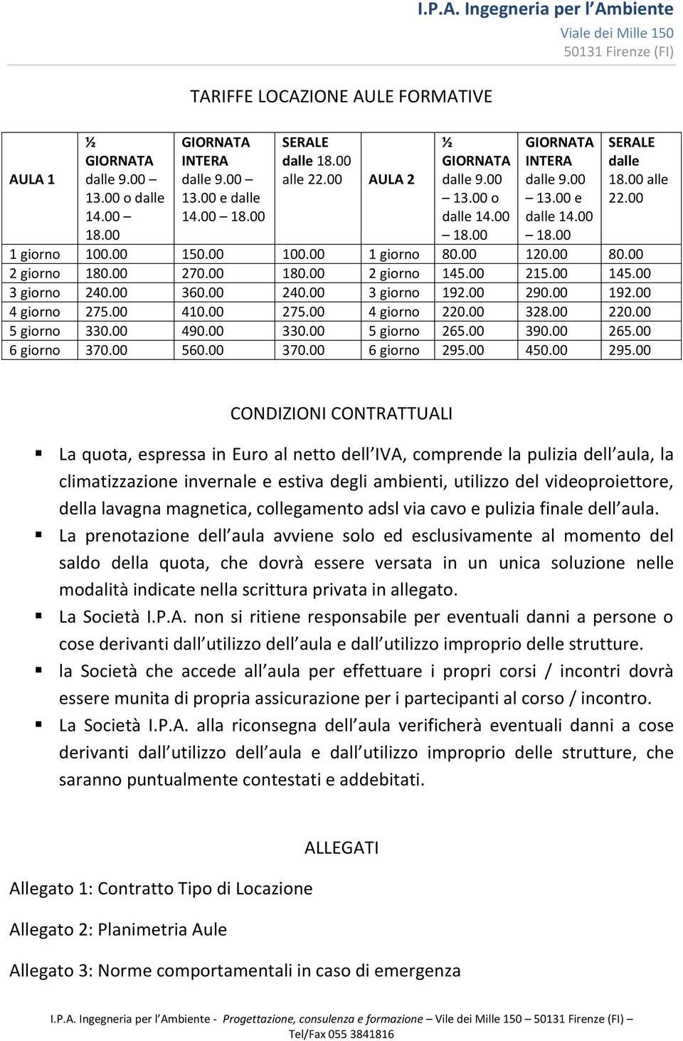 00 270.00 180.00 2 giorno 145.00 215.00 145.00 3 giorno 240.00 360.00 240.00 3 giorno 192.00 290.00 192.00 4 giorno 275.00 410.00 275.00 4 giorno 220.00 328.00 220.00 5 giorno 330.00 490.00 330.