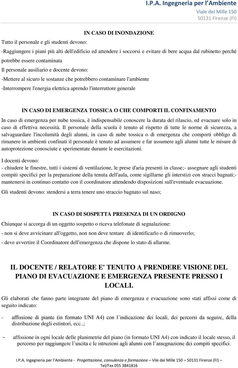 EMERGENZA TOSSICA O CHE COMPORTI IL CONFINAMENTO In caso di emergenza per nube tossica, è indispensabile conoscere la durata del rilascio, ed evacuare solo in caso di effettiva necessità.