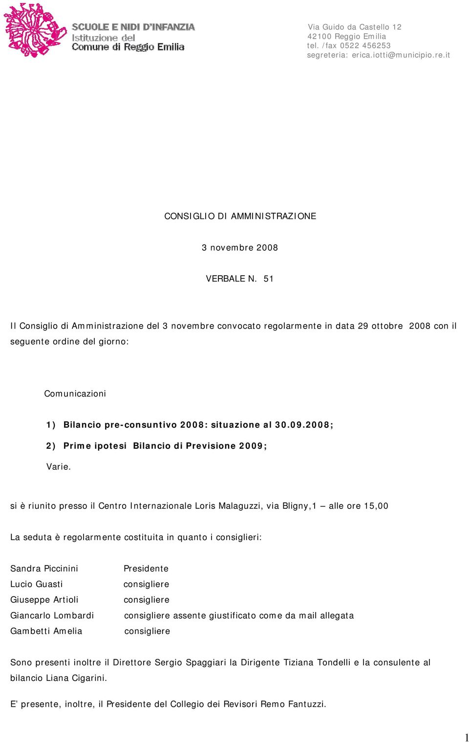 2008; 2) Prime ipotesi Bilancio di Previsione 2009; Varie.