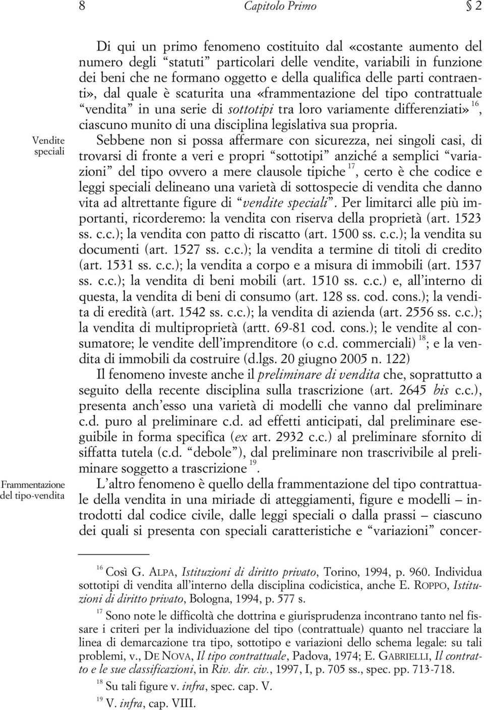 differenziati» 16, ciascuno munito di una disciplina legislativa sua propria.