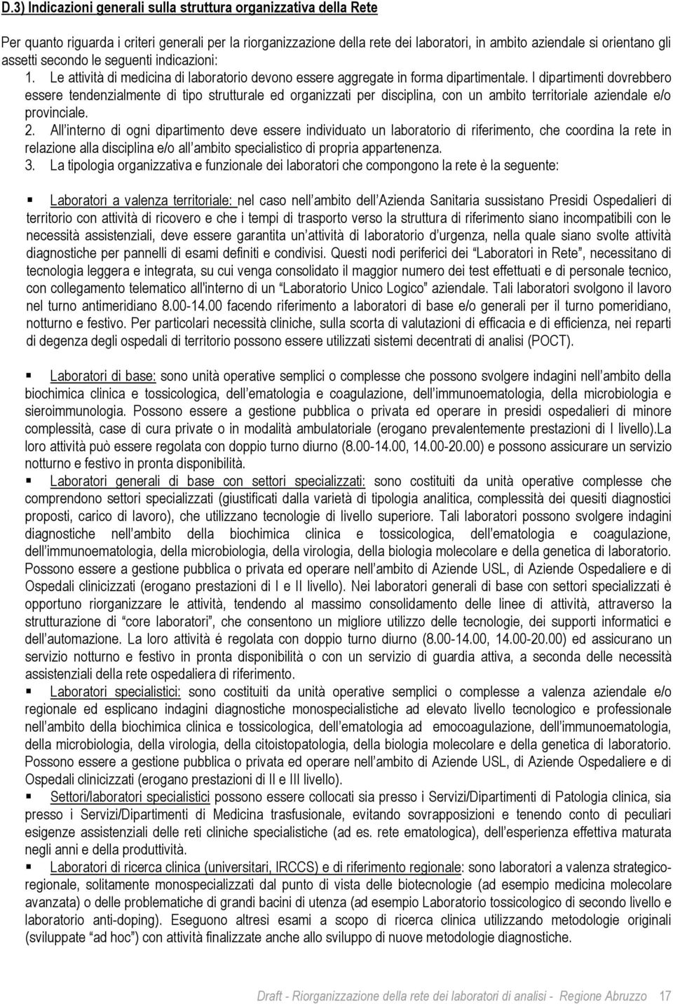 I dipartimenti dovrebbero essere tendenzialmente di tipo strutturale ed organizzati per disciplina, con un ambito territoriale aziendale e/o provinciale. 2.