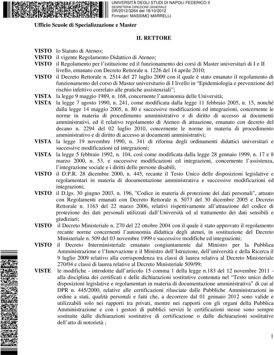 2514 del 27 luglio 2009 con il quale è stato emanato il regolamento di funzionamento del corso di Master universitario di I livello in Epidemiologia e prevenzione del rischio infettivo correlato alle