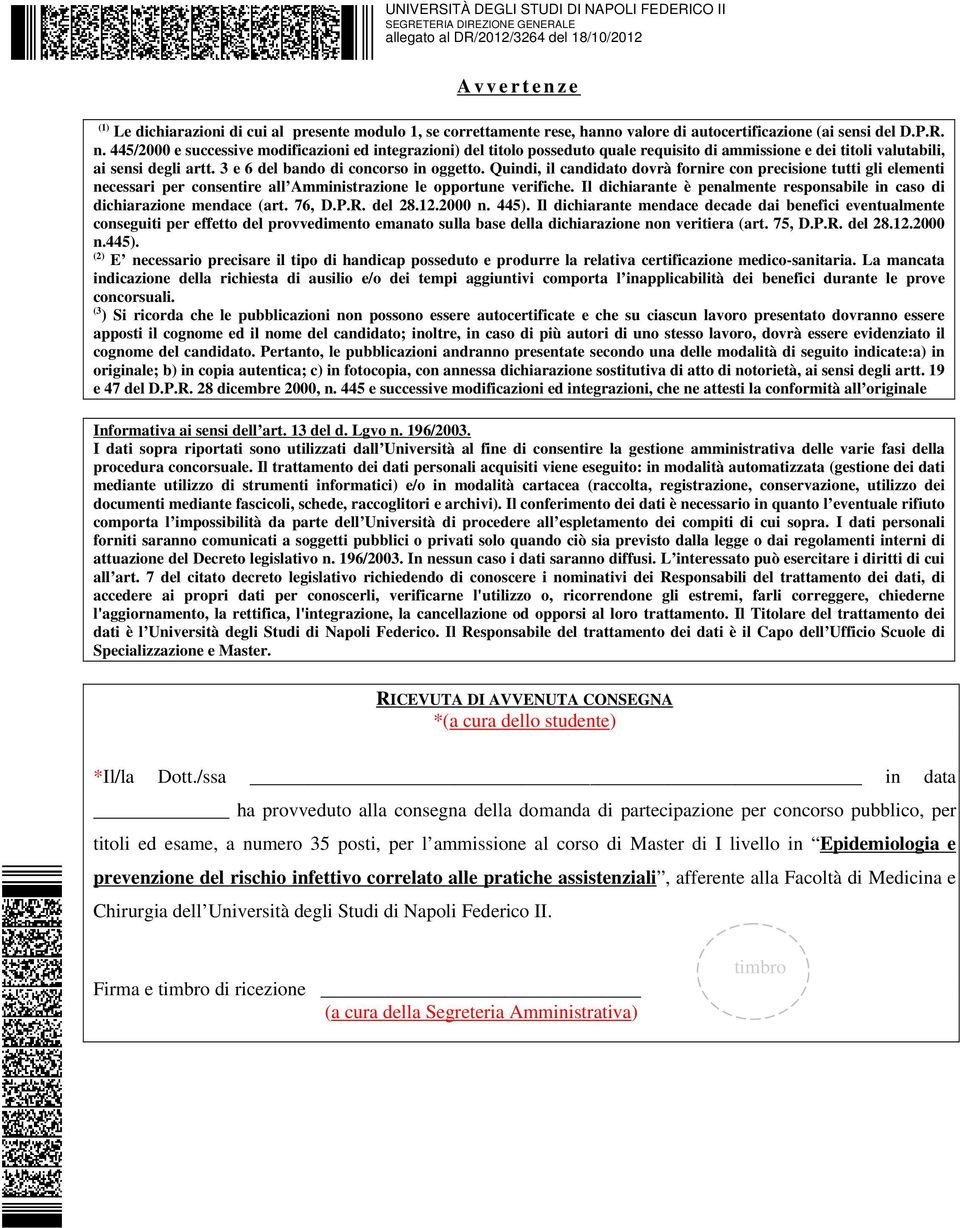 Il dichiarante è penalmente responsabile in caso di dichiarazione mendace (art. 76, D.P.R. del 28.12.2000 n. 445).