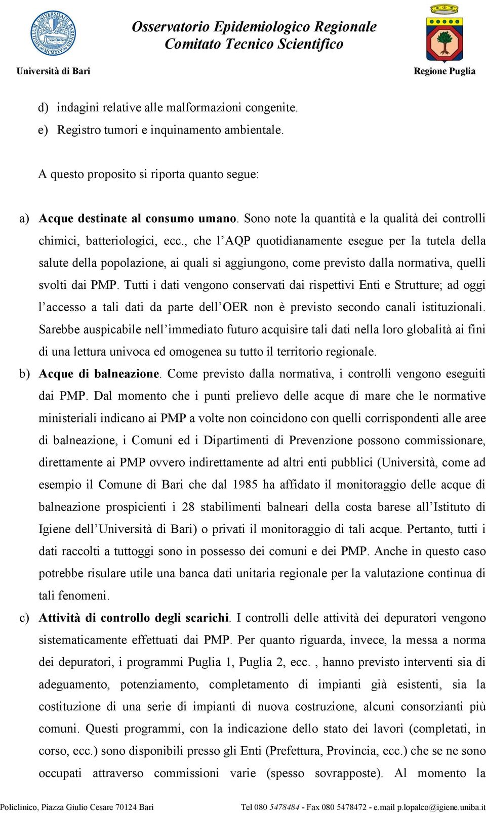 , che l AQP quotidianamente esegue per la tutela della salute della popolazione, ai quali si aggiungono, come previsto dalla normativa, quelli svolti dai PMP.