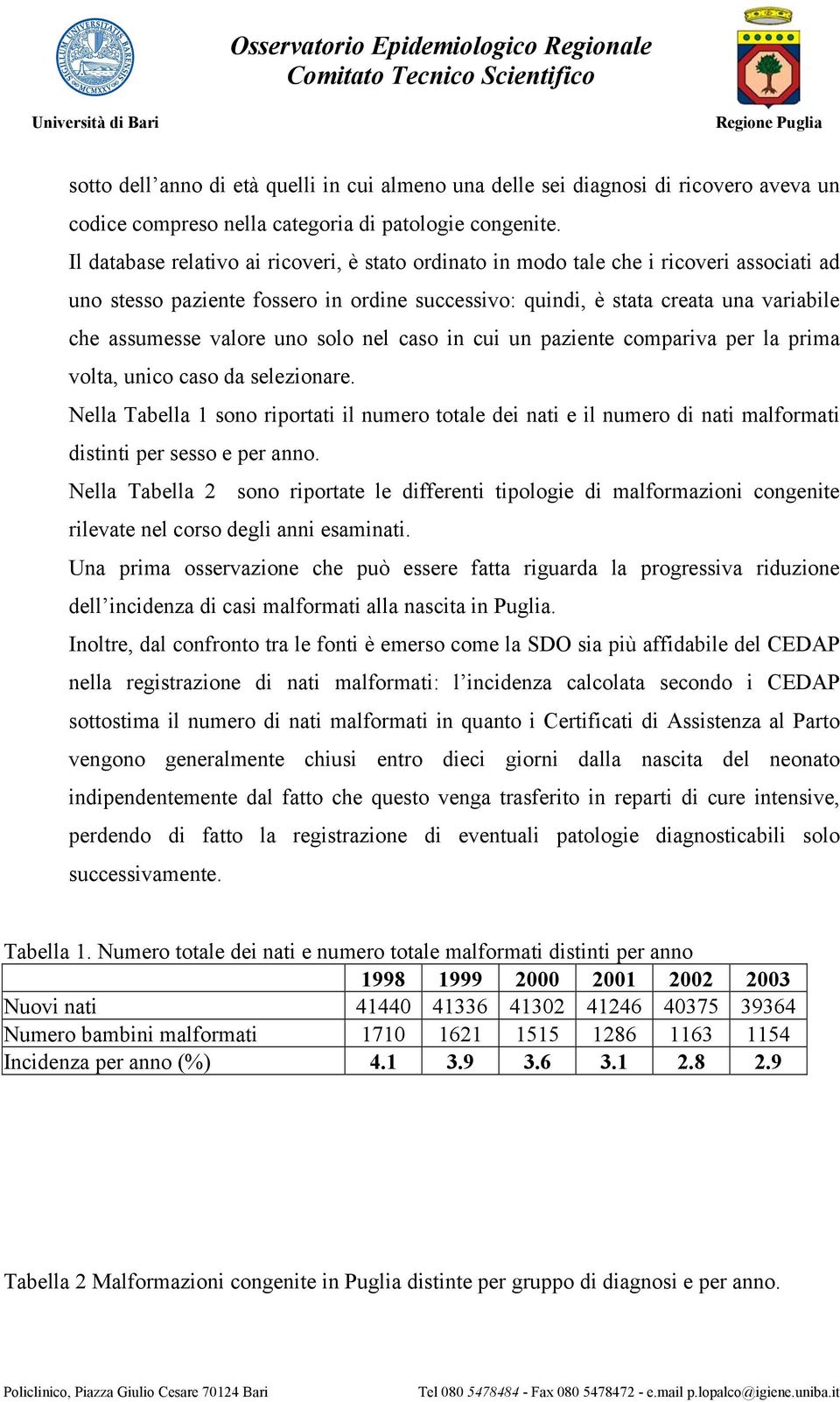 uno solo nel caso in cui un paziente compariva per la prima volta, unico caso da selezionare.