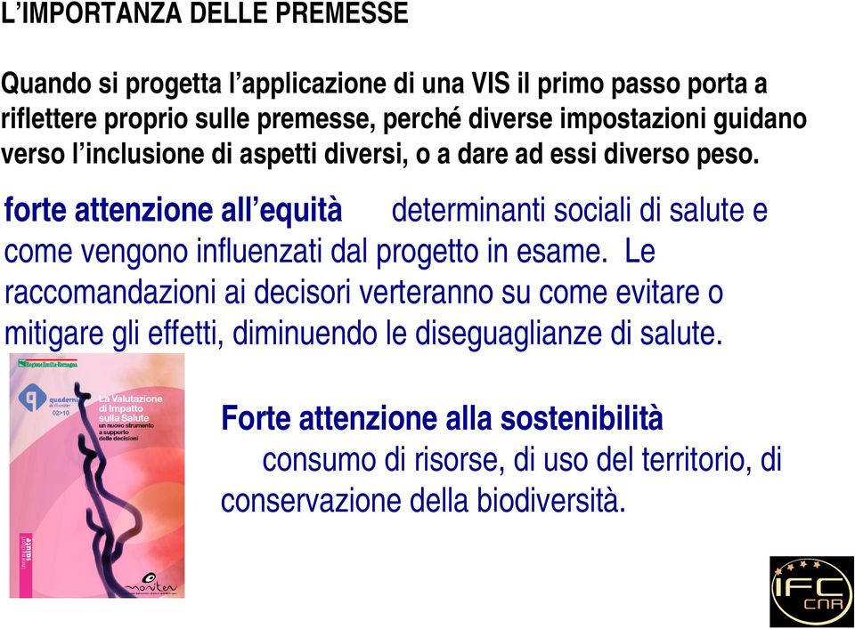 forte attenzione all equità determinanti sociali di salute e come vengono influenzati dal progetto in esame.