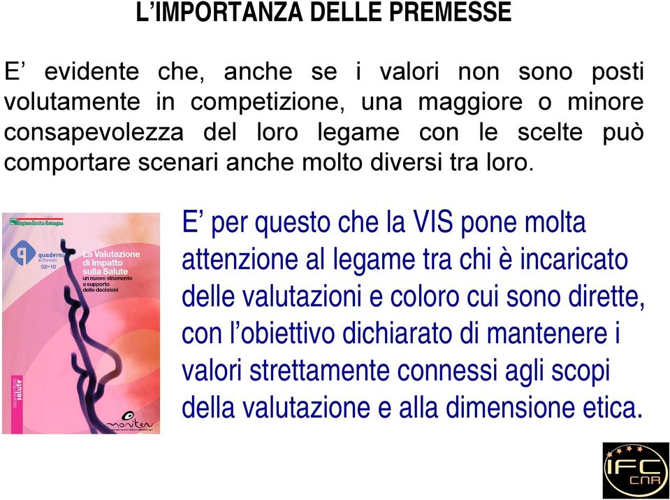 E per questo che la VIS pone molta attenzione al legame tra chi è incaricato delle valutazioni e coloro cui sono