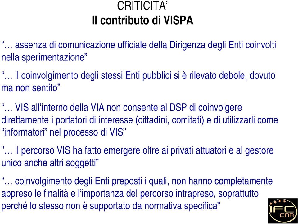 utilizzarli come informatori nel processo di VIS il percorso VIS ha fatto emergere oltre ai privati attuatori e al gestore unico anche altri soggetti coinvolgimento degli