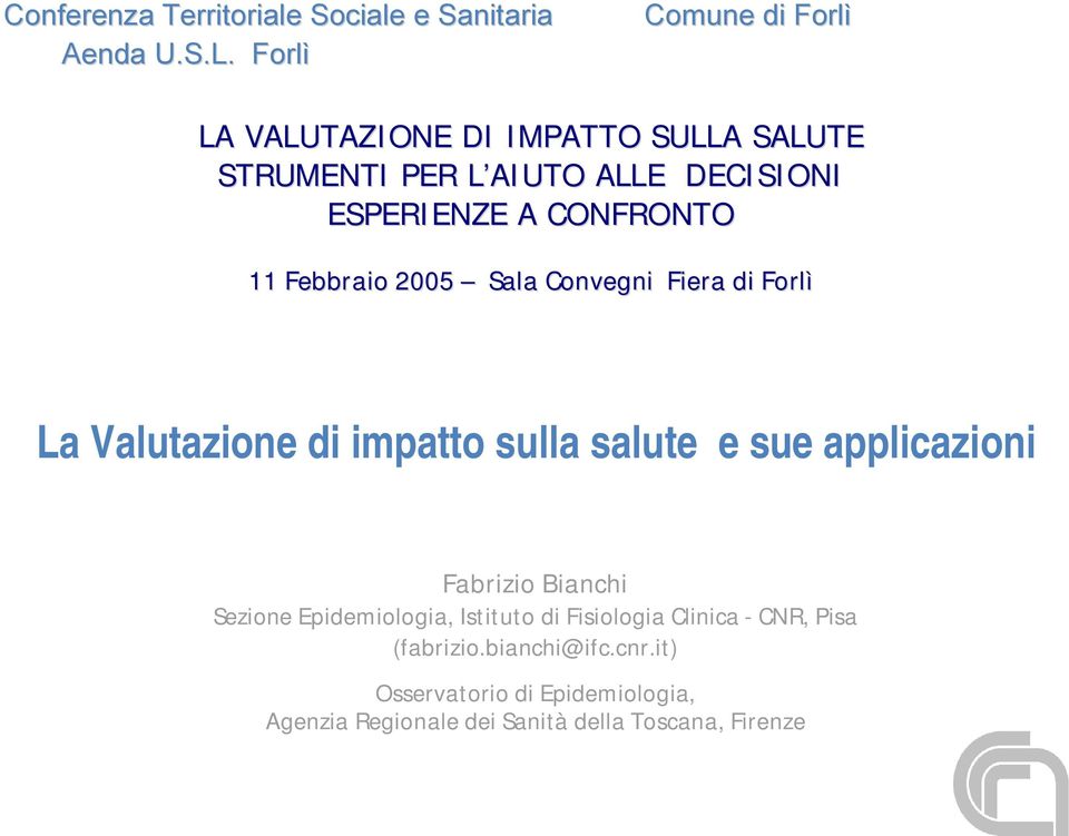 CONFRONTO 11 Febbraio 2005 Sala Convegni Fiera di Forlì La Valutazione di impatto sulla salute e sue applicazioni