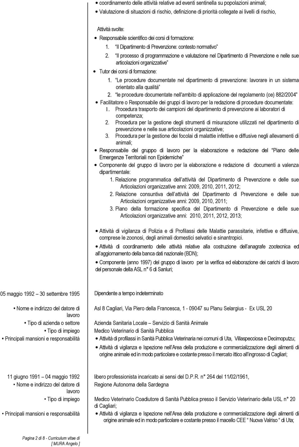 Il processo di programmazione e valutazione nel Dipartimento di Prevenzione e nelle sue articolazioni organizzative Tutor dei corsi di formazione: 1.