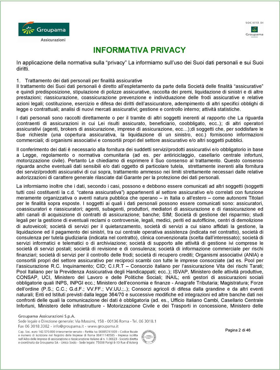 stipulazione di polizze assicurative, raccolta dei premi, liquidazione di sinistri e di altre prestazioni; riassicurazione, coassicurazione prevenzione e individuazione delle frodi assicurative e