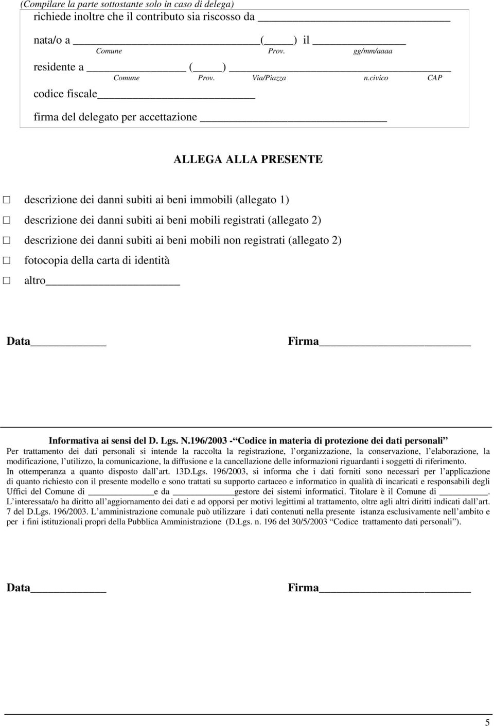 (allegato 2) descrizione dei danni subiti ai beni mobili non registrati (allegato 2) fotocopia della carta di identità altro Data Firma Informativa ai sensi del D. Lgs. N.