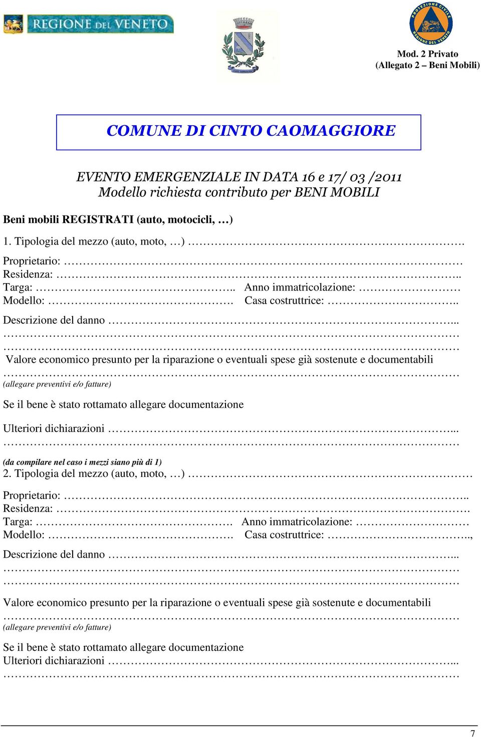 .. Valore economico presunto per la riparazione o eventuali spese già sostenute e documentabili (allegare preventivi e/o fatture) Se il bene è stato rottamato allegare documentazione Ulteriori