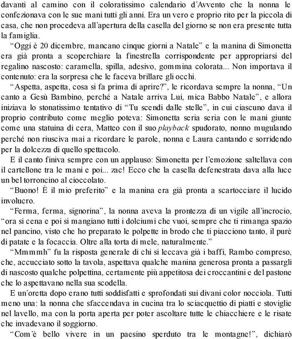 Oggi è 20 dicembre, mancano cinque giorni a Natale e la manina di Simonetta era già pronta a scoperchiare la finestrella corrispondente per appropriarsi del regalino nascosto: caramella, spilla,