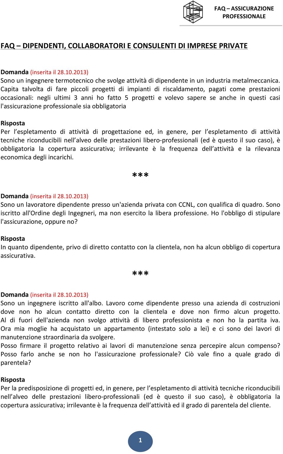 l'assicurazione professionale sia obbligatoria Per l espletamento di attività di progettazione ed, in genere, per l espletamento di attività tecniche riconducibili nell alveo delle prestazioni