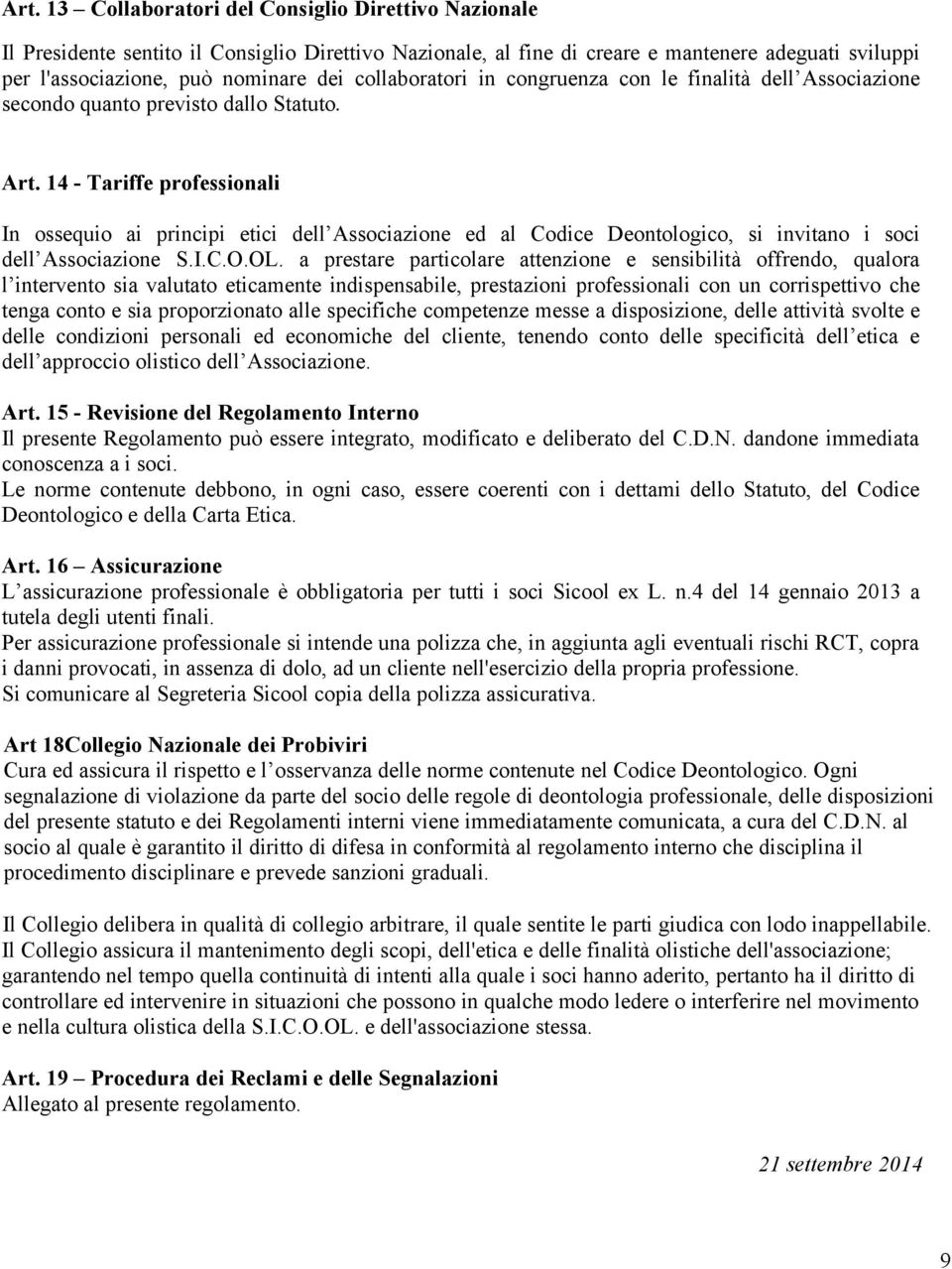 14 - Tariffe professionali In ossequio ai principi etici dell Associazione ed al Codice Deontologico, si invitano i soci dell Associazione S.I.C.O.OL.