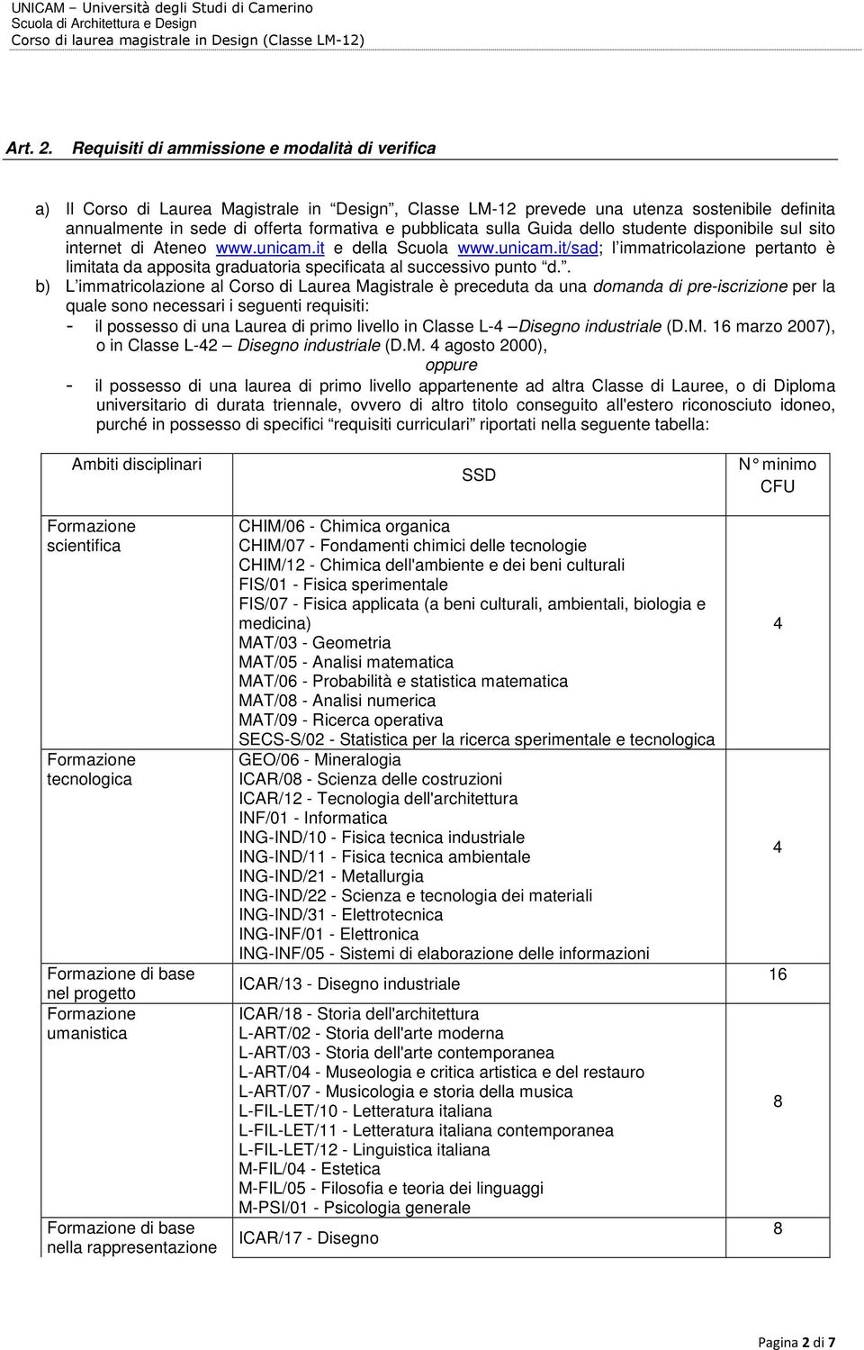 sulla Guida dello studente disponibile sul sito internet di Ateneo www.unicam.it e della Scuola www.unicam.it/sad; l immatricolazione pertanto è limitata da apposita graduatoria specificata al successivo punto d.