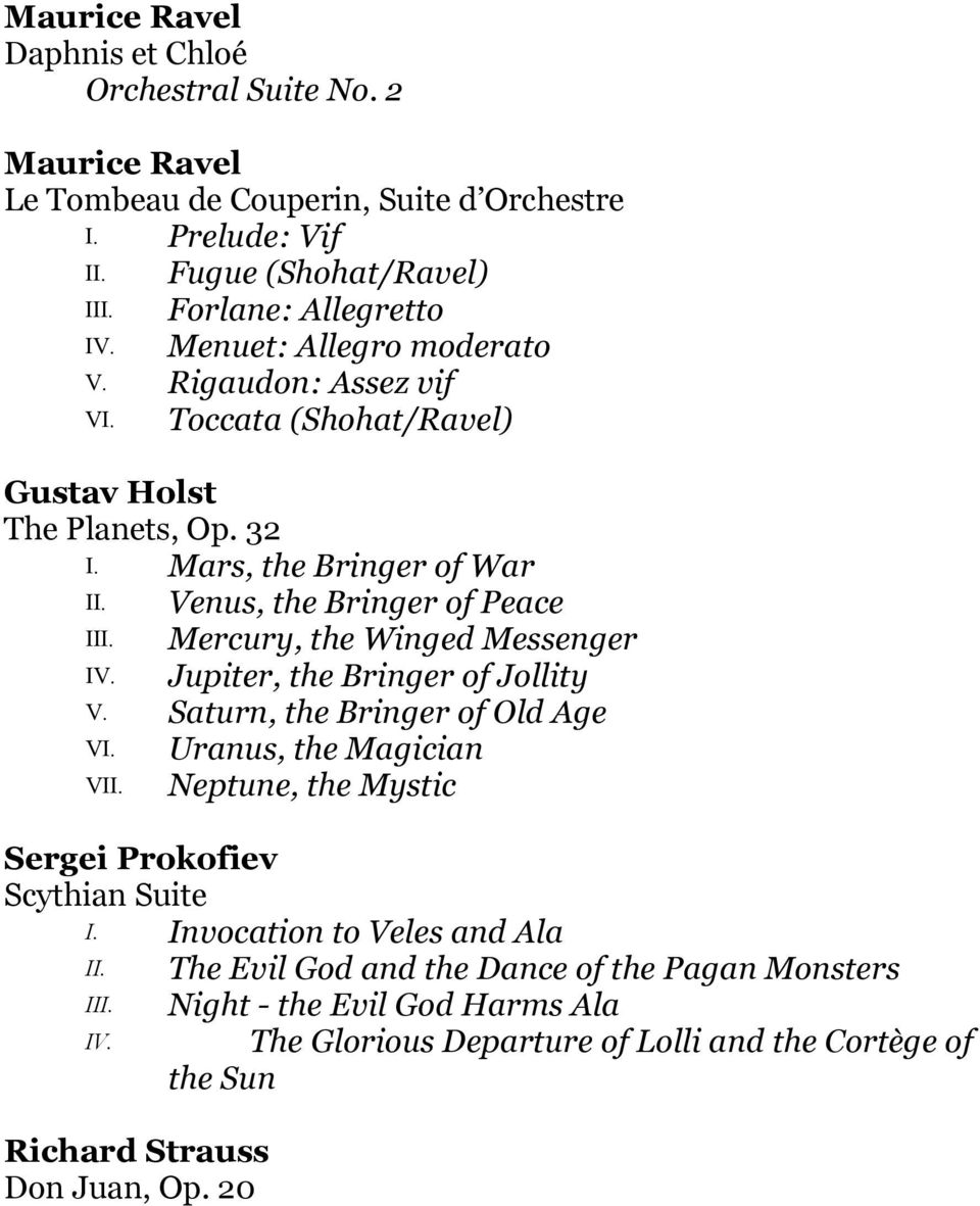 Mercury, the Winged Messenger IV. Jupiter, the Bringer of Jollity V. Saturn, the Bringer of Old Age VI. Uranus, the Magician VII. Neptune, the Mystic Sergei Prokofiev Scythian Suite I.