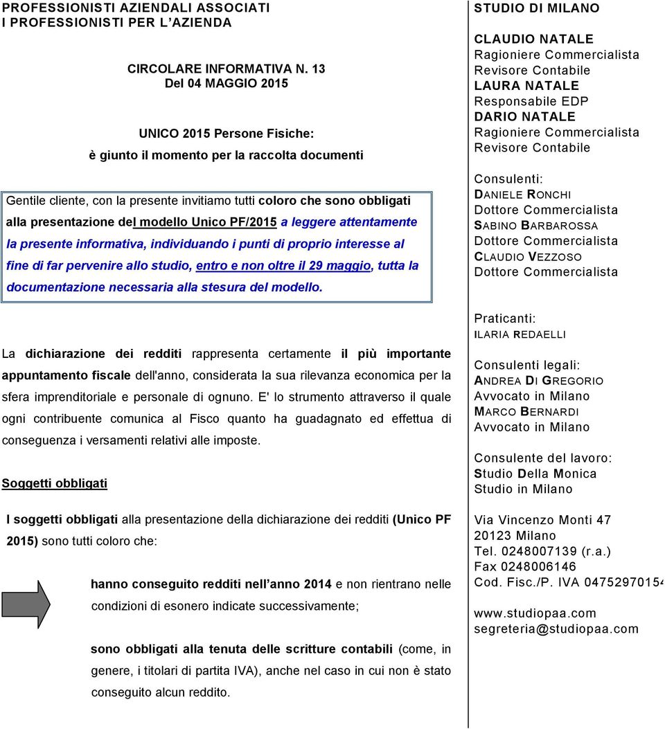 modello Unico PF/2015 a leggere attentamente la presente informativa, individuando i punti di proprio interesse al fine di far pervenire allo studio, entro e non oltre il 29 maggio, tutta la