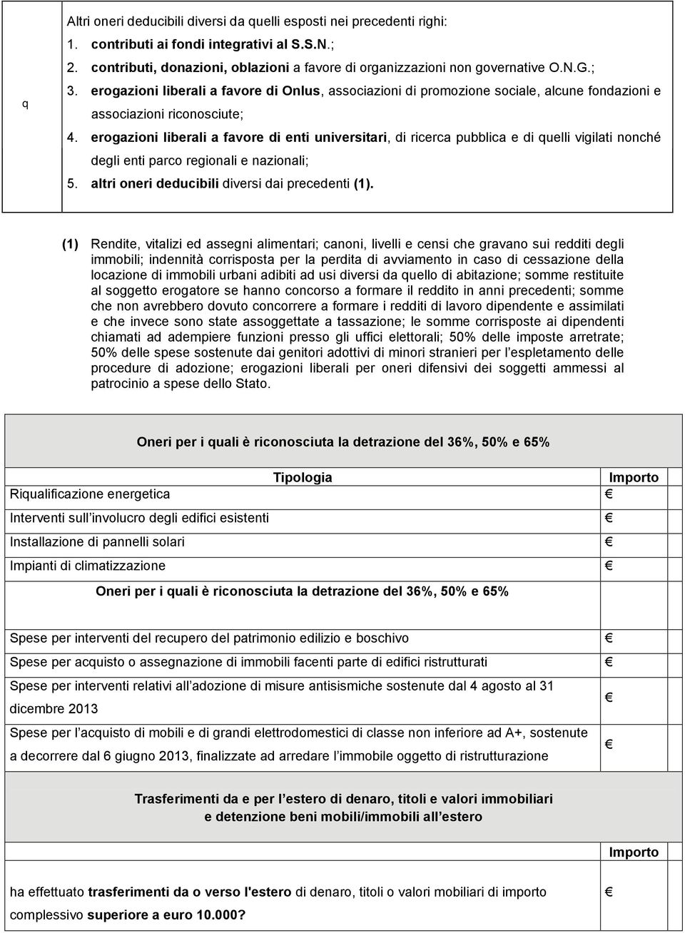 erogazioni liberali a favore di enti universitari, di ricerca pubblica e di uelli vigilati nonché degli enti parco regionali e nazionali; 5. altri oneri deducibili diversi dai precedenti (1).