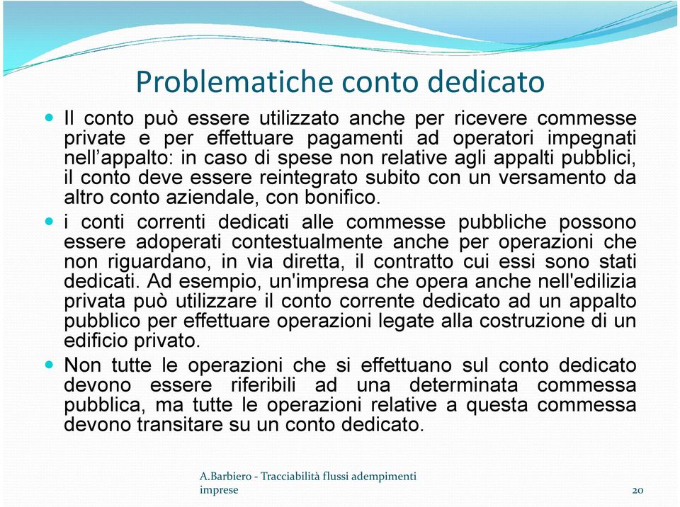 i conti correnti dedicati alle commesse pubbliche possono essere adoperati contestualmente anche per operazioni che non riguardano, in via diretta, il contratto cui essi sono stati dedicati.