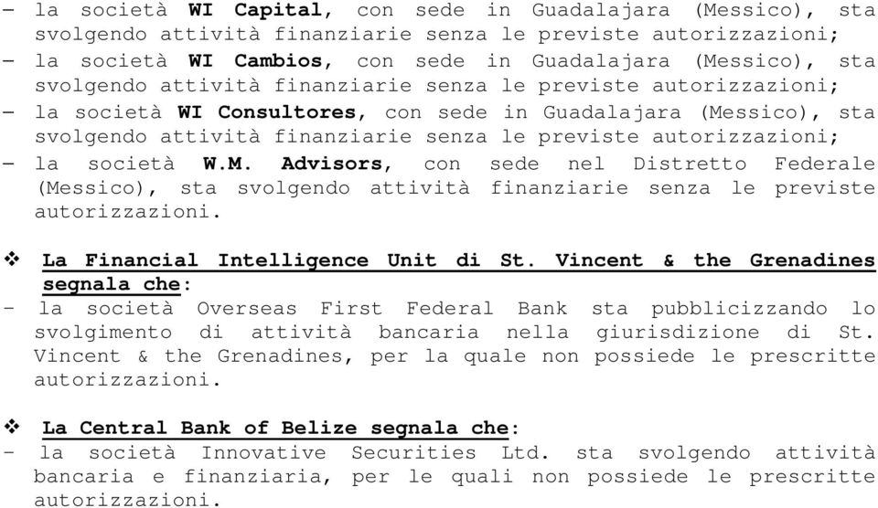 Vincent & the Grenadines segnala che: - la società Overseas First Federal Bank sta pubblicizzando lo svolgimento di attività bancaria nella giurisdizione di St.