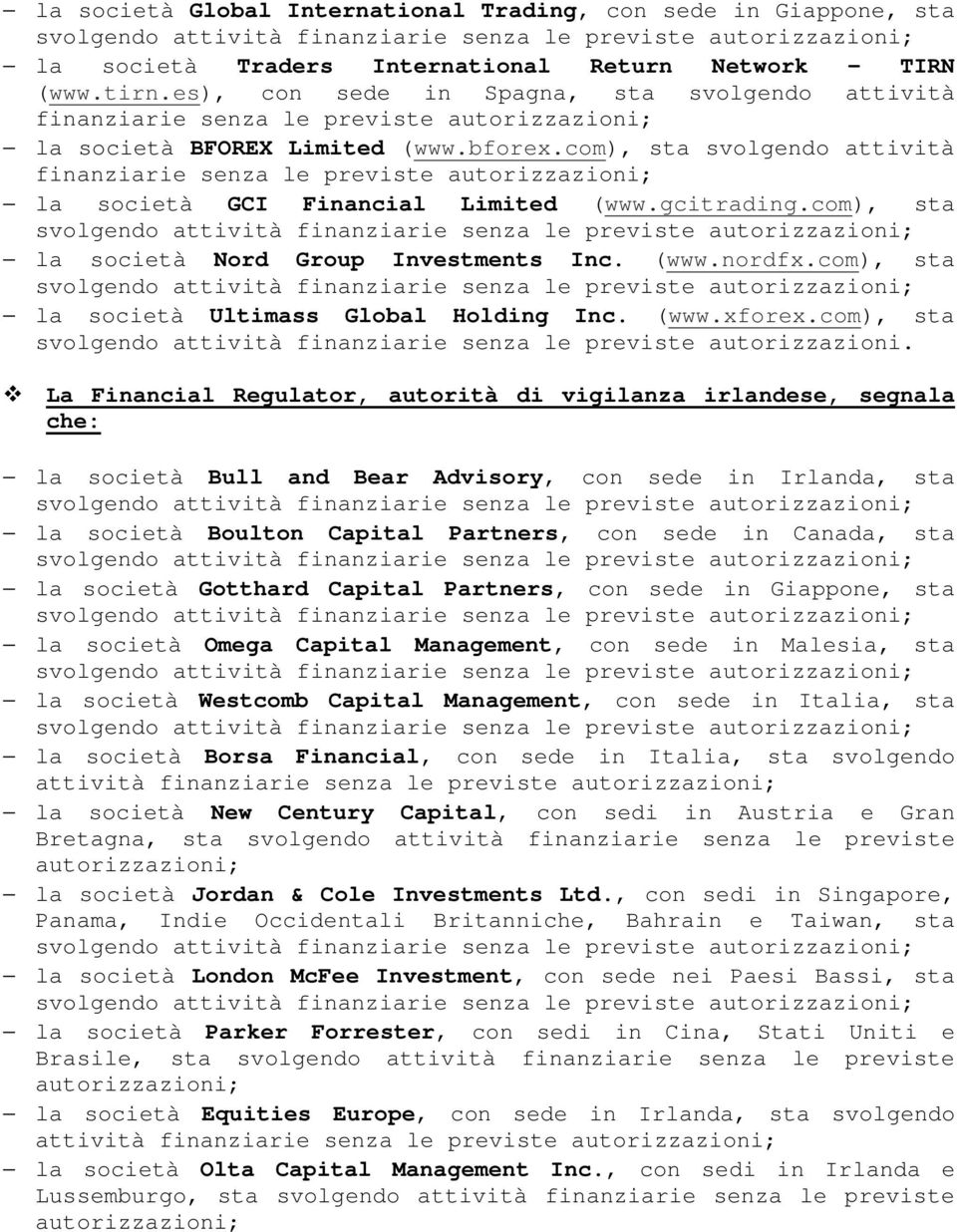 com), sta svolgendo attività finanziarie senza le previste la società GCI Financial Limited (www.gcitrading.