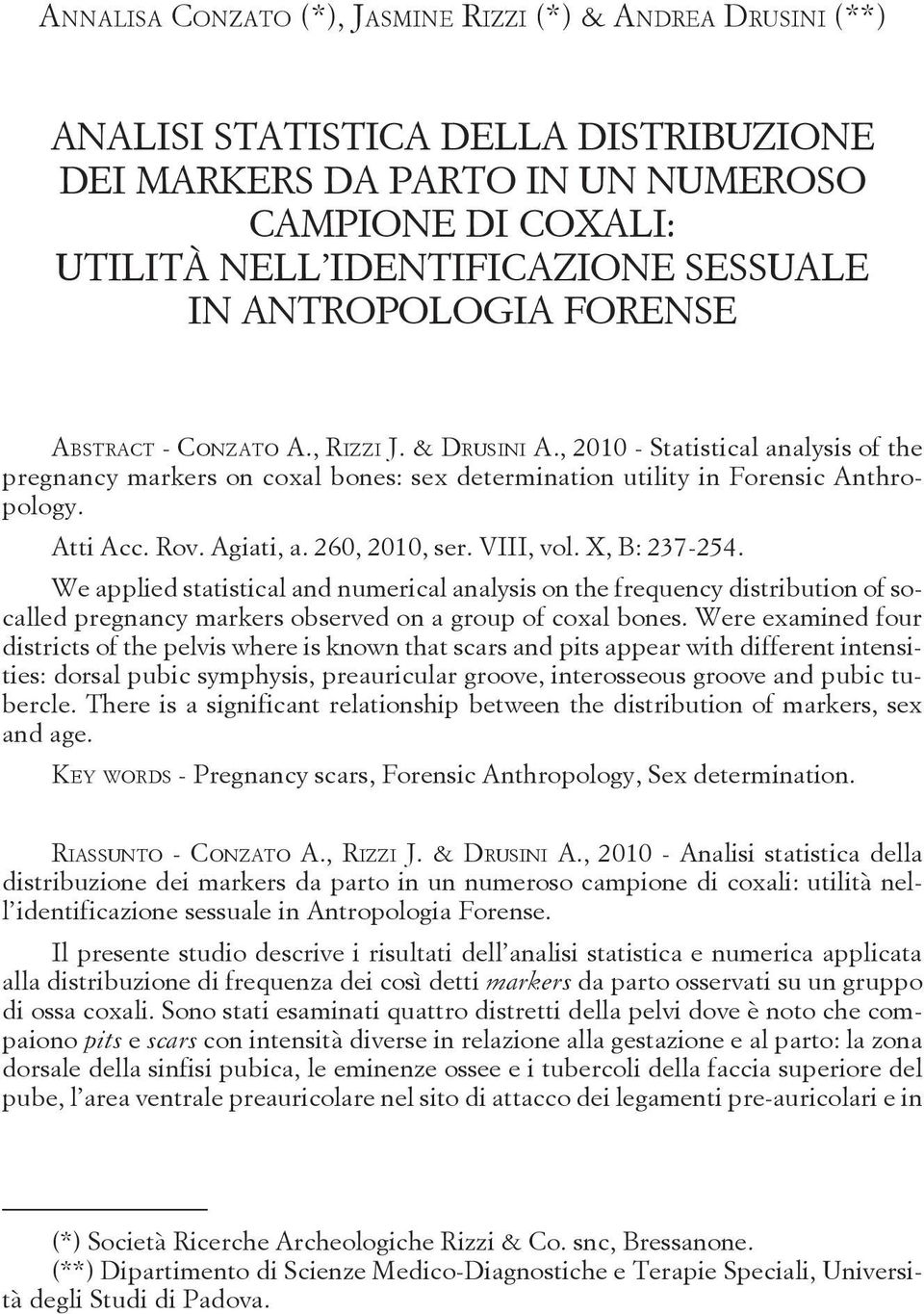 SESSUALE IN ANTROPOLOGIA FORENSE ABSTRACT - CONZATO A., RIZZI J. & DRUSINI A., 2010 - Statistical analysis of the pregnancy markers on coxal bones: sex determination utility in Forensic Anthropology.