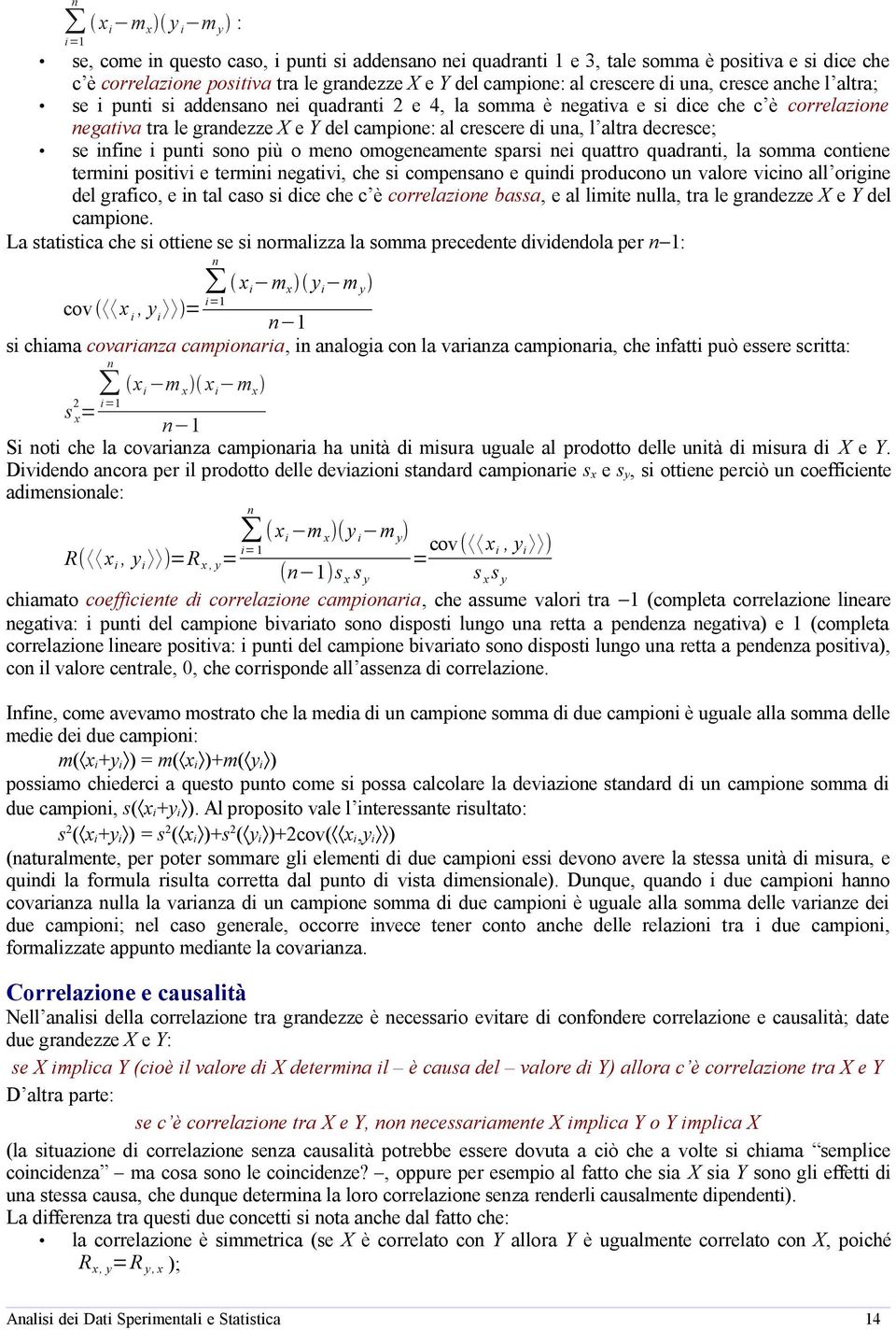 puti soo più o meo omogeeamete sparsi ei quattro quadrati, la somma cotiee termii positivi e termii egativi, che si compesao e quidi producoo u valore vicio all origie del grafico, e i tal caso si