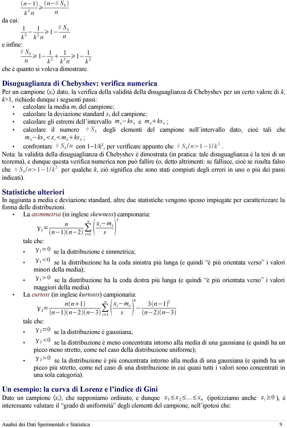 calcolare la media m x del campioe; calcolare la deviazioe stadard s x del campioe; calcolare gli estremi dell itervallo m x ks x e m x ks x ; calcolare il umero # S k degli elemeti del campioe ell