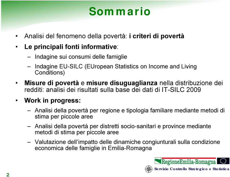 IT-SILC 2009 Work in progress: Analisi della povertà per regione e tipologia familiare mediante metodi di stima per piccole aree Analisi della povertà per distretti