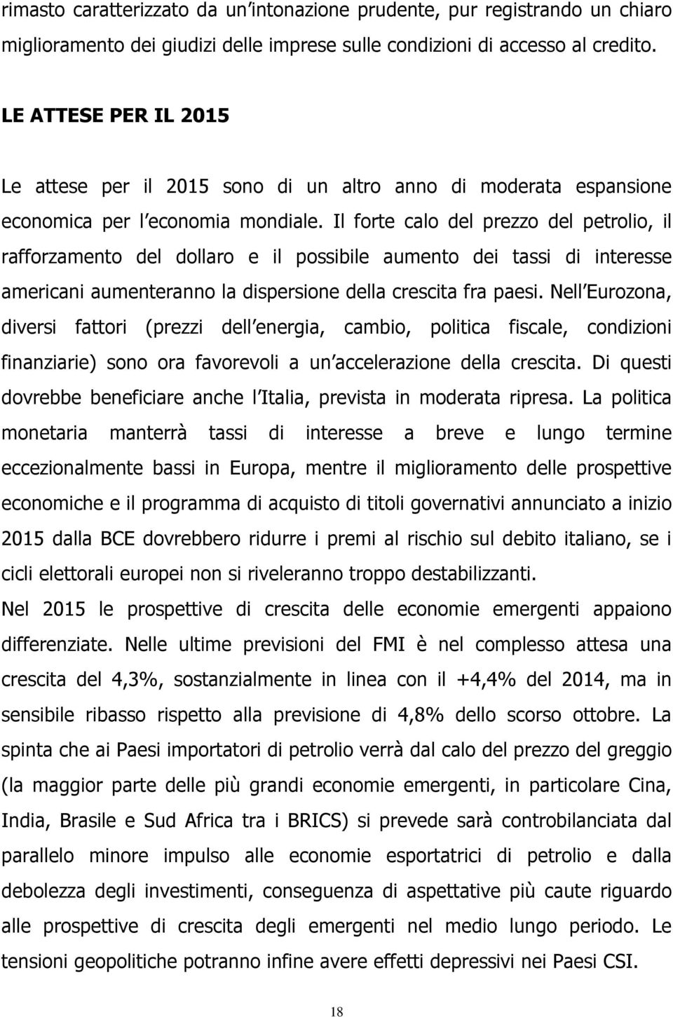 Il forte calo del prezzo del petrolio, il rafforzamento del dollaro e il possibile aumento dei tassi di interesse americani aumenteranno la dispersione della crescita fra paesi.