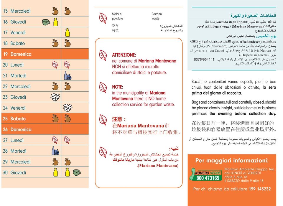 Sacchi e contenitori vanno esposti, pieni e ben chiusi, fuori dalle abitazioni o attività, la sera prima del giorno di raccolta.