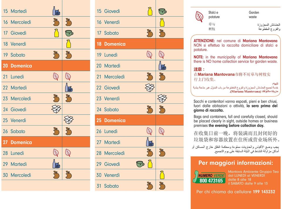 21 21 22 22 23 24 25 26 23 24 25 26 Sacchi e contenitori vanno esposti, pieni e ben chiusi, fuori dalle abitazioni o attività, la sera prima del giorno di raccolta.