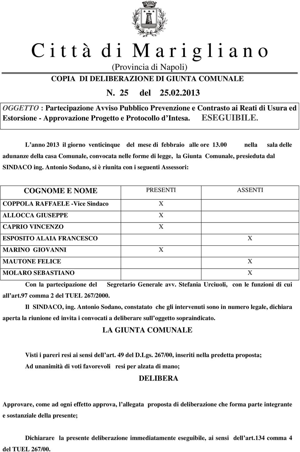 L anno 2013 il giorno venticinque del mese di febbraio alle ore 13.00 nella sala delle adunanze della casa Comunale, convocata nelle forme di legge, la Giunta Comunale, presieduta dal SINDACO ing.