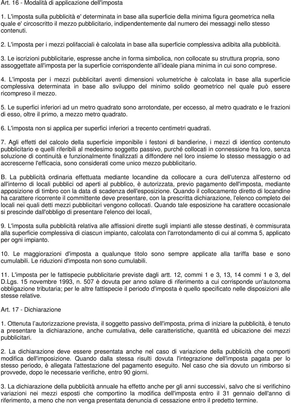 stesso contenuti. 2. L'imposta per i mezzi polifacciali è calcolata in base alla superficie complessiva adibita alla pubblicità. 3.