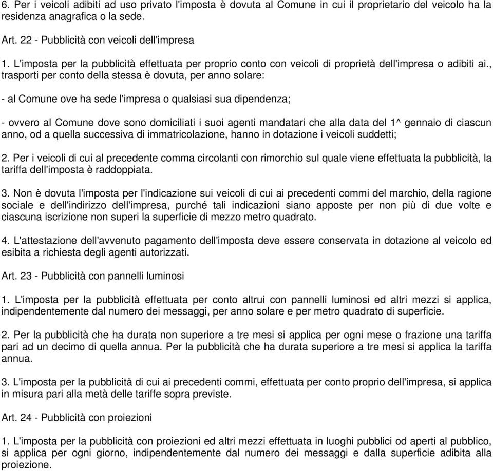 , trasporti per conto della stessa è dovuta, per anno solare: - al Comune ove ha sede l'impresa o qualsiasi sua dipendenza; - ovvero al Comune dove sono domiciliati i suoi agenti mandatari che alla