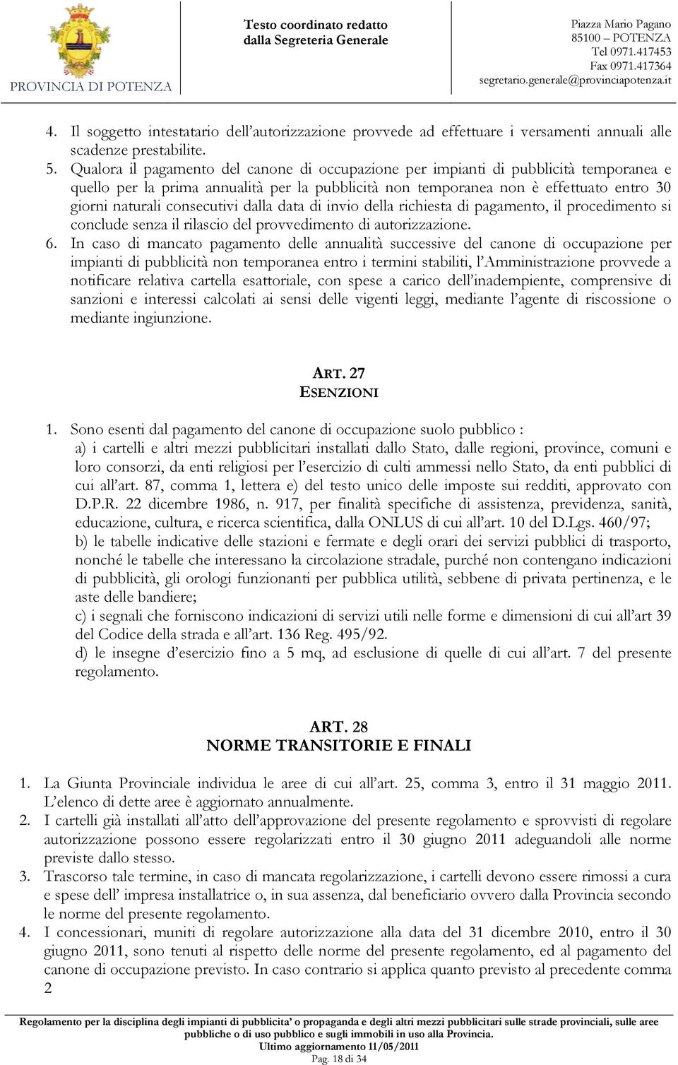 consecutivi dalla data di invio della richiesta di pagamento, il procedimento si conclude senza il rilascio del provvedimento di autorizzazione. 6.