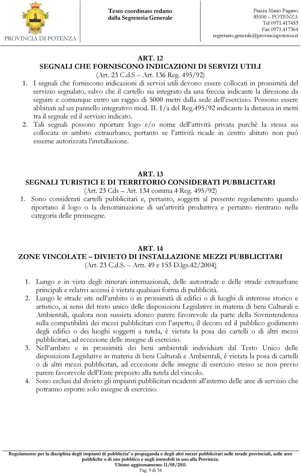 seguire e comunque entro un raggio di 5000 metri dalla sede dell esercizio. Possono essere abbinati ad un pannello integrativo mod. II. 1/a del Reg.