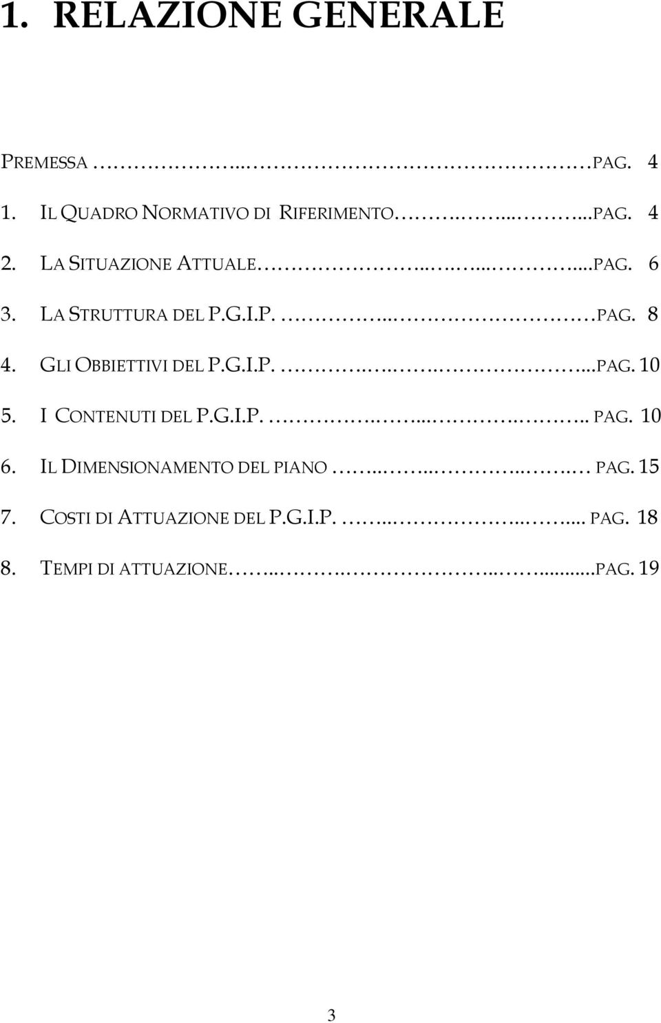 G.I.P.......PAG. 10 5. I CONTENUTI DEL P.G.I.P........ PAG. 10 6. IL DIMENSIONAMENTO DEL PIANO.