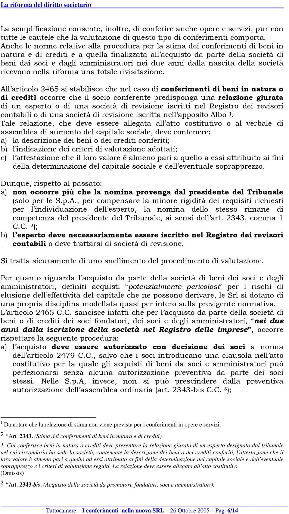 nei due anni dalla nascita della società ricevono nella riforma una totale rivisitazione.