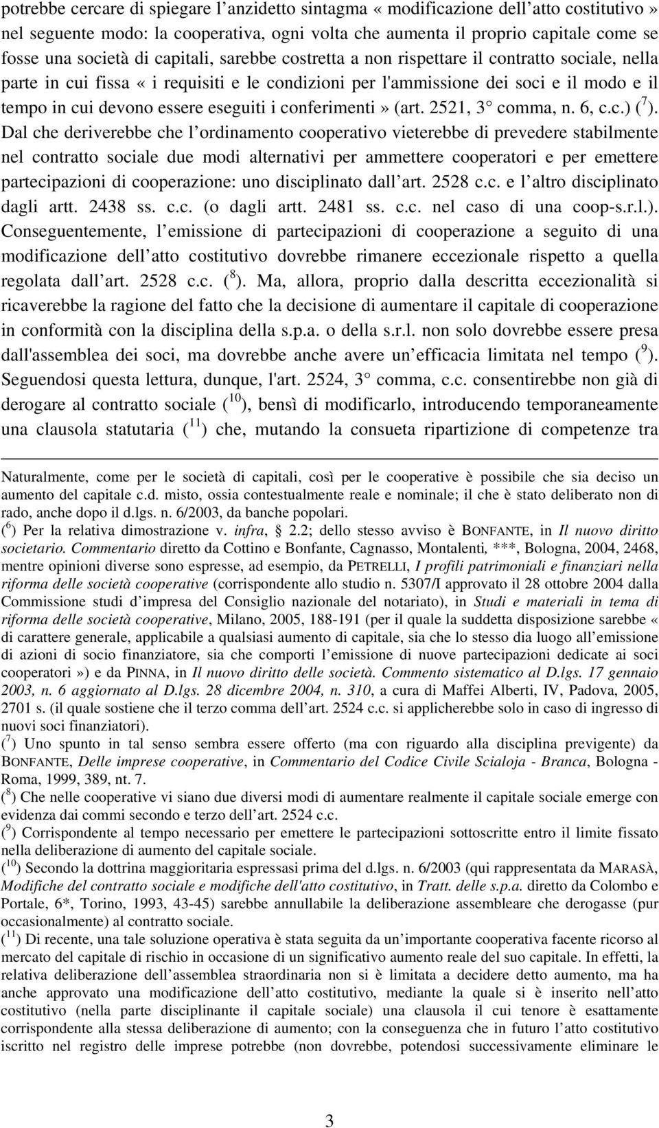 conferimenti» (art. 2521, 3 comma, n. 6, c.c.) ( 7 ).