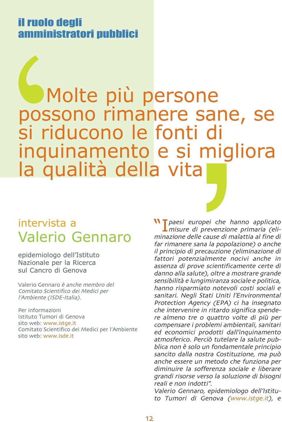 Per informazioni Istituto Tumori di Genova sito web: www.istge.it Comitato Scientifico dei Medici per l Ambiente sito web: www.isde.