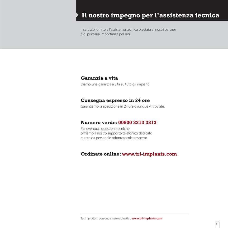 Consegna espresso in 24 ore Garantiamo la spedizione in 24 ore ovunque vi troviate.