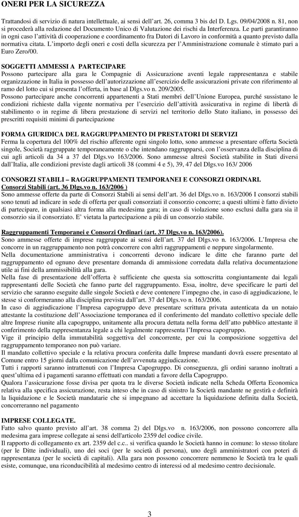 Le parti garantiranno in ogni caso l attività di cooperazione e coordinamento fra Datori di Lavoro in conformità a quanto previsto dalla normativa citata.