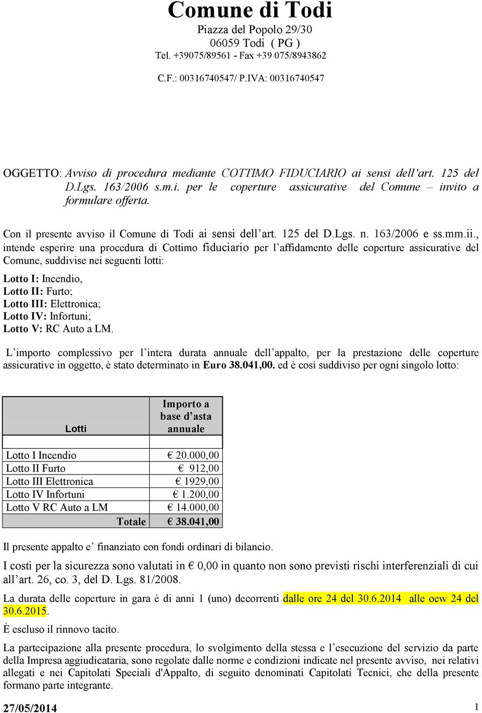 Con il presente avviso il Comune di Todi ai sensi dell art. 125 del D.Lgs. n. 163/2006 e ss.mm.ii.