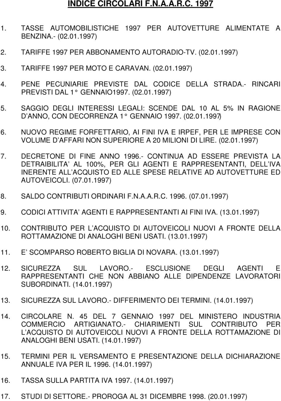 SAGGIO DEGLI INTERESSI LEGALI: SCENDE DAL 10 AL 5% IN RAGIONE D ANNO, CON DECORRENZA 1 GENNAIO 1997. (02.01.1997) 6.