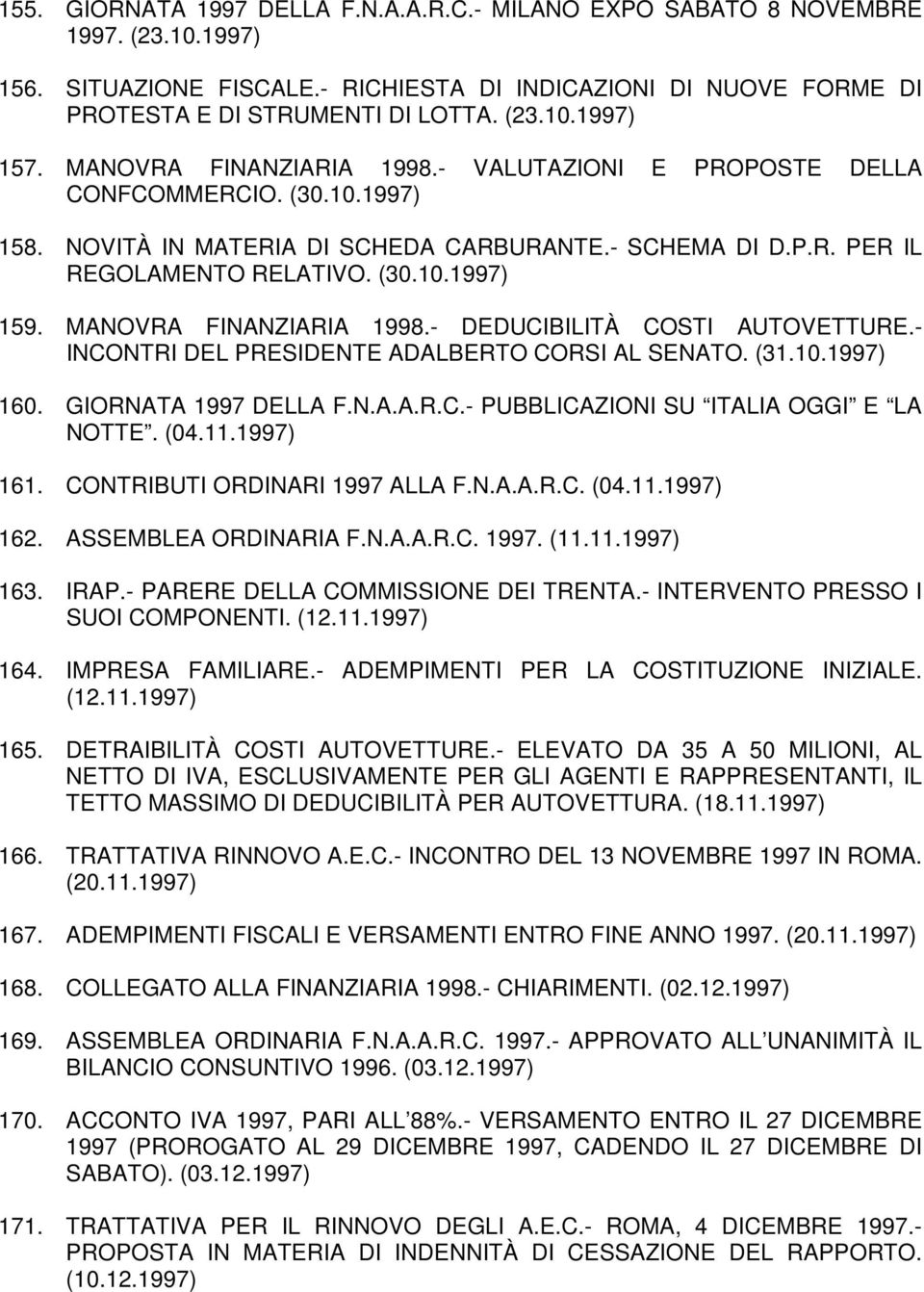 MANOVRA FINANZIARIA 1998.- DEDUCIBILITÀ COSTI AUTOVETTURE.- INCONTRI DEL PRESIDENTE ADALBERTO CORSI AL SENATO. (31.10.1997) 160. GIORNATA 1997 DELLA F.N.A.A.R.C.- PUBBLICAZIONI SU ITALIA OGGI E LA NOTTE.