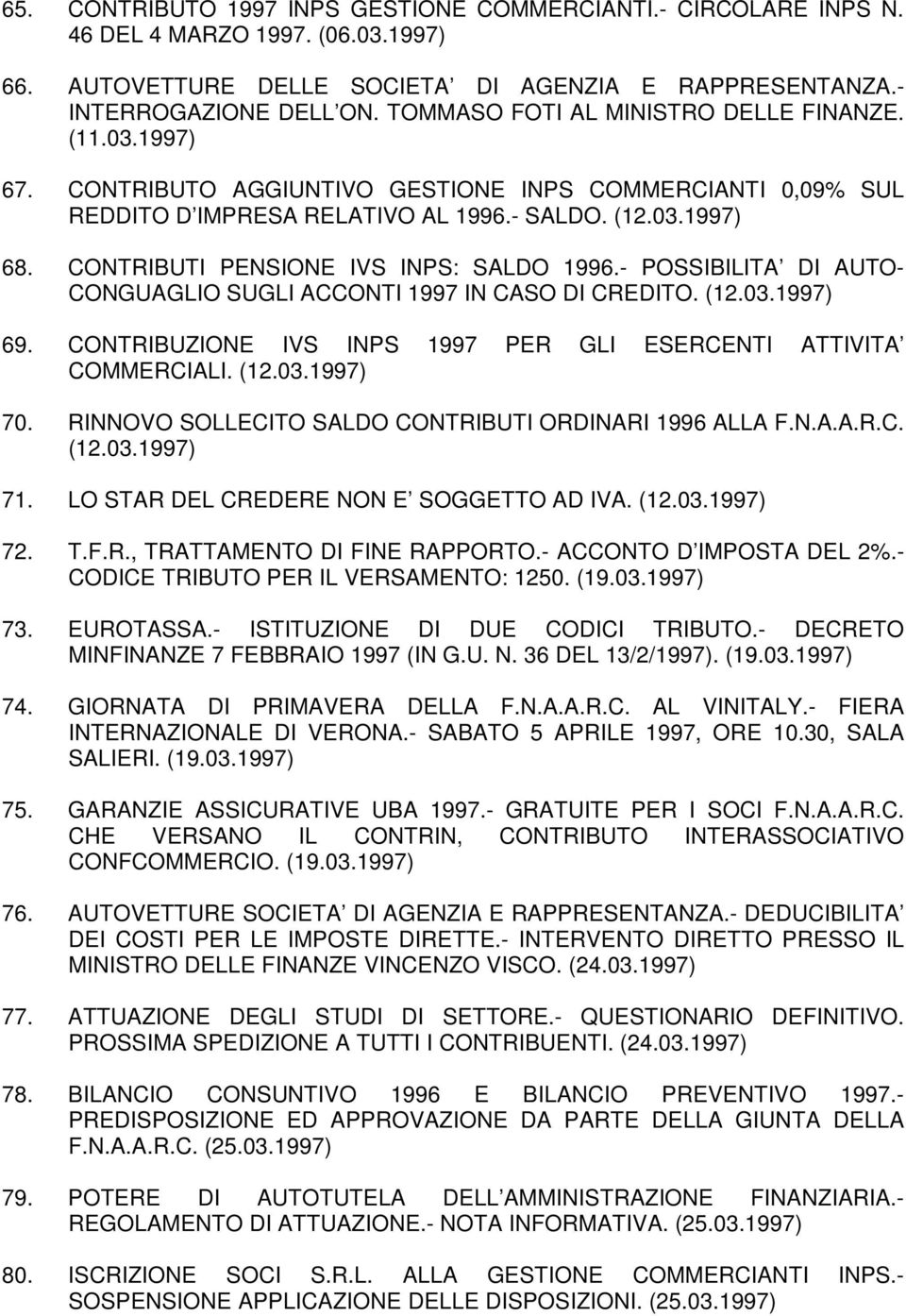 CONTRIBUTI PENSIONE IVS INPS: SALDO 1996.- POSSIBILITA DI AUTO- CONGUAGLIO SUGLI ACCONTI 1997 IN CASO DI CREDITO. (12.03.1997) 69. CONTRIBUZIONE IVS INPS 1997 PER GLI ESERCENTI ATTIVITA COMMERCIALI.