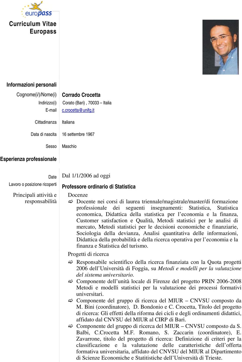 di Statistica Docenze Docente nei corsi di laurea triennale/magistrale/master/di formazione professionale dei seguenti insegnamenti: Statistica, Statistica economica, Didattica della statistica per l